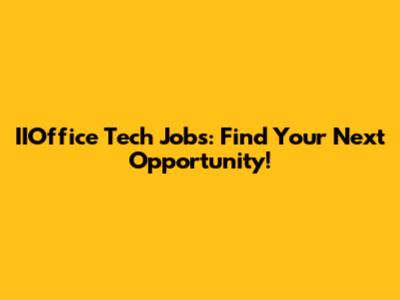 IIOffice Tech Jobs: Find Your Next Opportunity!