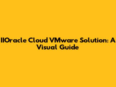 IIOracle Cloud VMware Solution: A Visual Guide