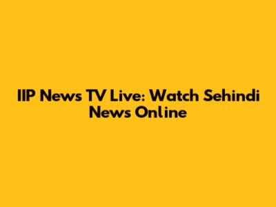 IIP News TV Live: Watch Sehindi News Online