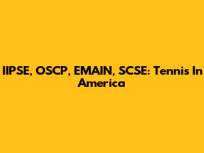 IIPSE, OSCP, EMAIN, SCSE: Tennis In America