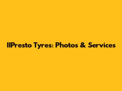 IIPresto Tyres: Photos & Services