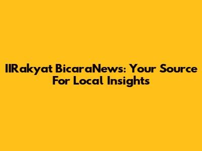 IIRakyat BicaraNews: Your Source For Local Insights