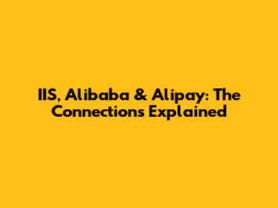 IIS, Alibaba & Alipay: The Connections Explained