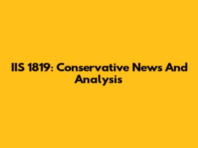 IIS 1819: Conservative News And Analysis