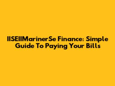 IISEIIMarinerSe Finance: Simple Guide To Paying Your Bills