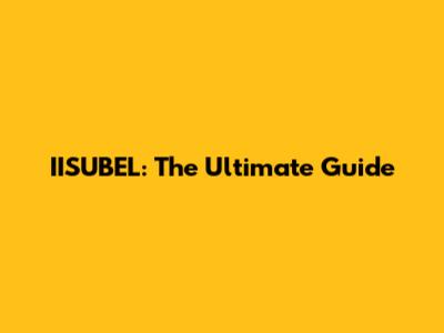 IISUBEL: The Ultimate Guide