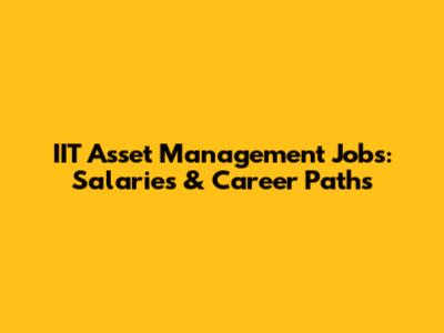 IIT Asset Management Jobs: Salaries & Career Paths