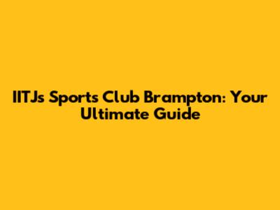 IITJ's Sports Club Brampton: Your Ultimate Guide