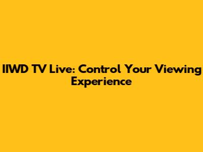 IIWD TV Live: Control Your Viewing Experience