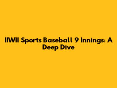 IIWII Sports Baseball 9 Innings: A Deep Dive
