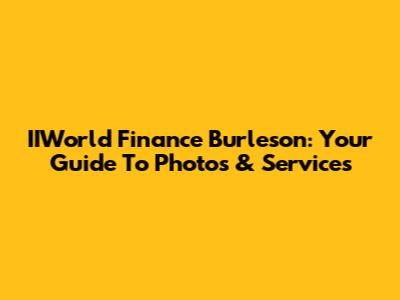 IIWorld Finance Burleson: Your Guide To Photos & Services