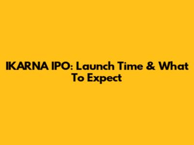 IKARNA IPO: Launch Time & What To Expect