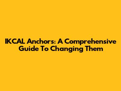 IKCAL Anchors: A Comprehensive Guide To Changing Them