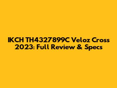 IKCH TH4327899C Veloz Cross 2023: Full Review & Specs