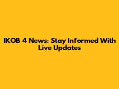 IKOB 4 News: Stay Informed With Live Updates