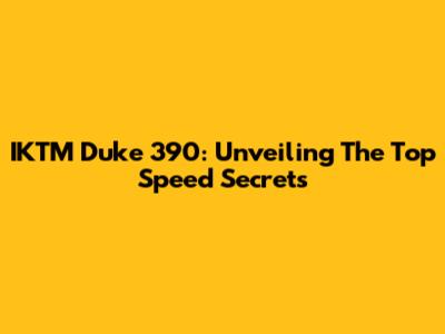 IKTM Duke 390: Unveiling The Top Speed Secrets