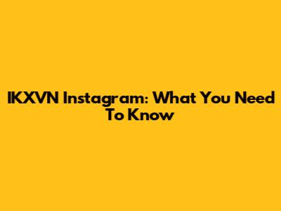 IKXVN Instagram: What You Need To Know