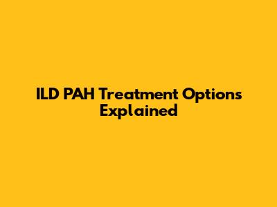 ILD PAH Treatment Options Explained