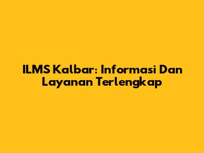 ILMS Kalbar: Informasi Dan Layanan Terlengkap