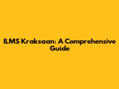 ILMS Kraksaan: A Comprehensive Guide