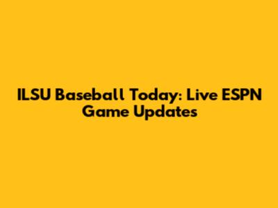 ILSU Baseball Today: Live ESPN Game Updates