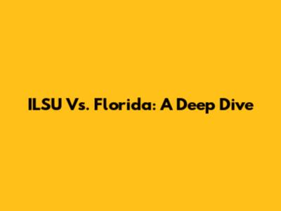 ILSU Vs. Florida: A Deep Dive