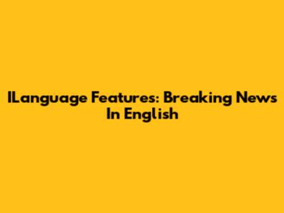ILanguage Features: Breaking News In English