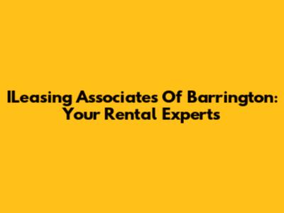 ILeasing Associates Of Barrington: Your Rental Experts