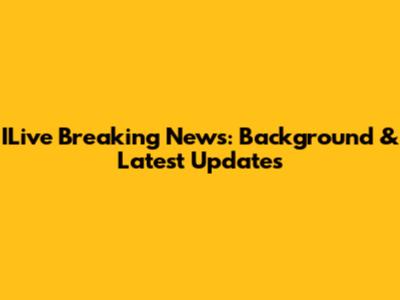 ILive Breaking News: Background & Latest Updates