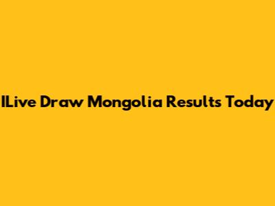 ILive Draw Mongolia Results Today
