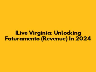 ILive Virginia: Unlocking Faturamento (Revenue) In 2024