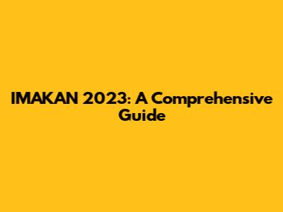 IMAKAN 2023: A Comprehensive Guide