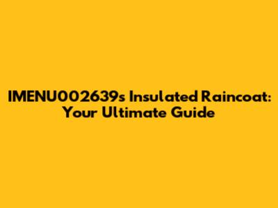 IMENU002639's Insulated Raincoat: Your Ultimate Guide