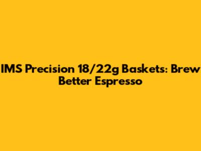 IMS Precision 18/22g Baskets: Brew Better Espresso