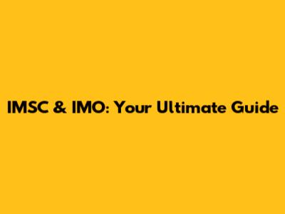 IMSC & IMO: Your Ultimate Guide