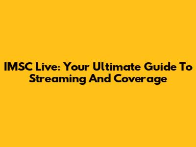 IMSC Live: Your Ultimate Guide To Streaming And Coverage