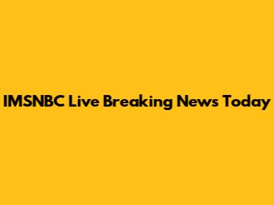 IMSNBC Live Breaking News Today