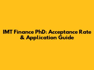 IMT Finance PhD: Acceptance Rate & Application Guide