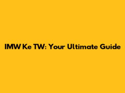 IMW Ke TW: Your Ultimate Guide