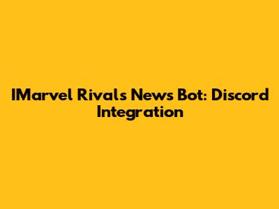 IMarvel Rivals News Bot: Discord Integration