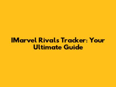 IMarvel Rivals Tracker: Your Ultimate Guide