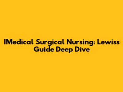 IMedical Surgical Nursing: Lewis's Guide Deep Dive