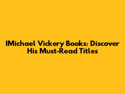 IMichael Vickery Books: Discover His Must-Read Titles