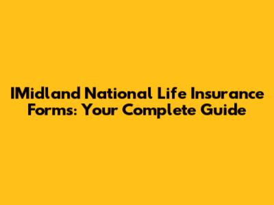 IMidland National Life Insurance Forms: Your Complete Guide