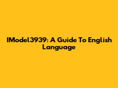 IModel3939: A Guide To English Language