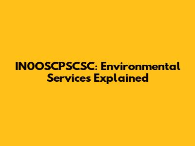 IN0OSCPSCSC: Environmental Services Explained