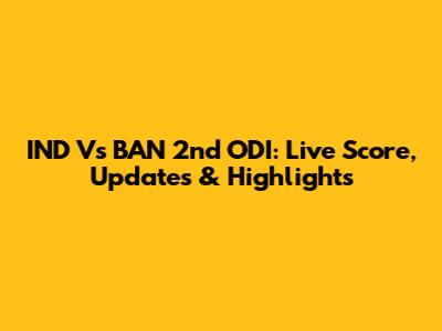 IND Vs BAN 2nd ODI: Live Score, Updates & Highlights