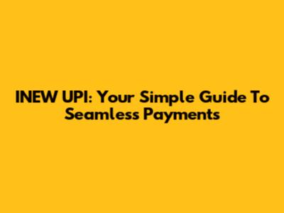 INEW UPI: Your Simple Guide To Seamless Payments