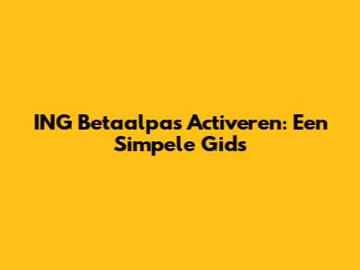 ING Betaalpas Activeren: Een Simpele Gids