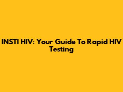 INSTI HIV: Your Guide To Rapid HIV Testing